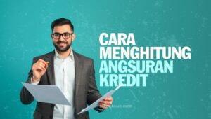 Cara Menghitung Angsuran Kredit