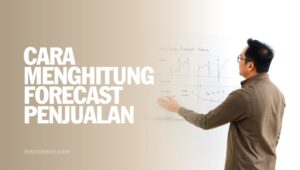 Cara Menghitung Forecast Penjualan