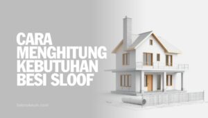 Cara Menghitung Kebutuhan Besi Sloof