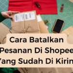 Cara Batalkan Pesanan Di Shopee Yang Sudah Di Kirim