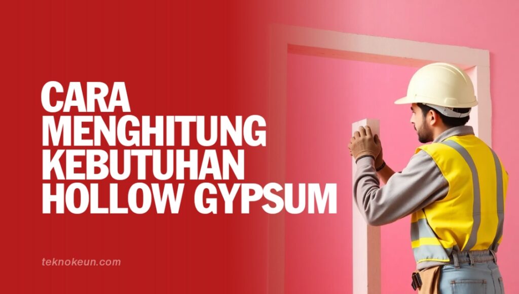 Cara Menghitung Kebutuhan Hollow Gypsum