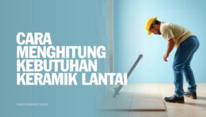 Cara Menghitung Kebutuhan Keramik Lantai