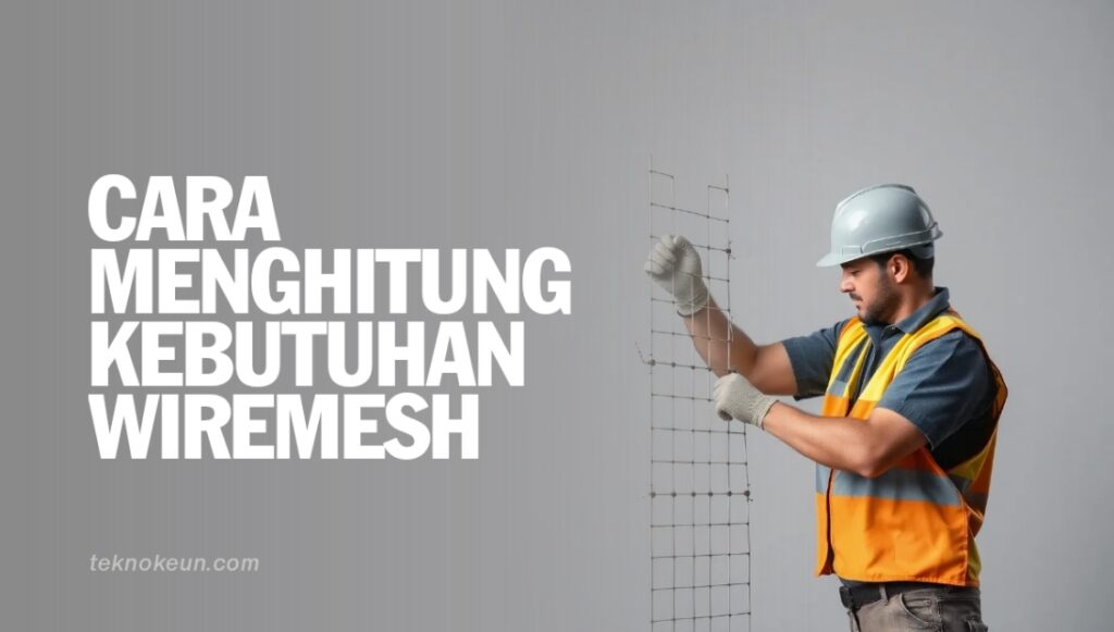Cara Menghitung Kebutuhan Wiremesh