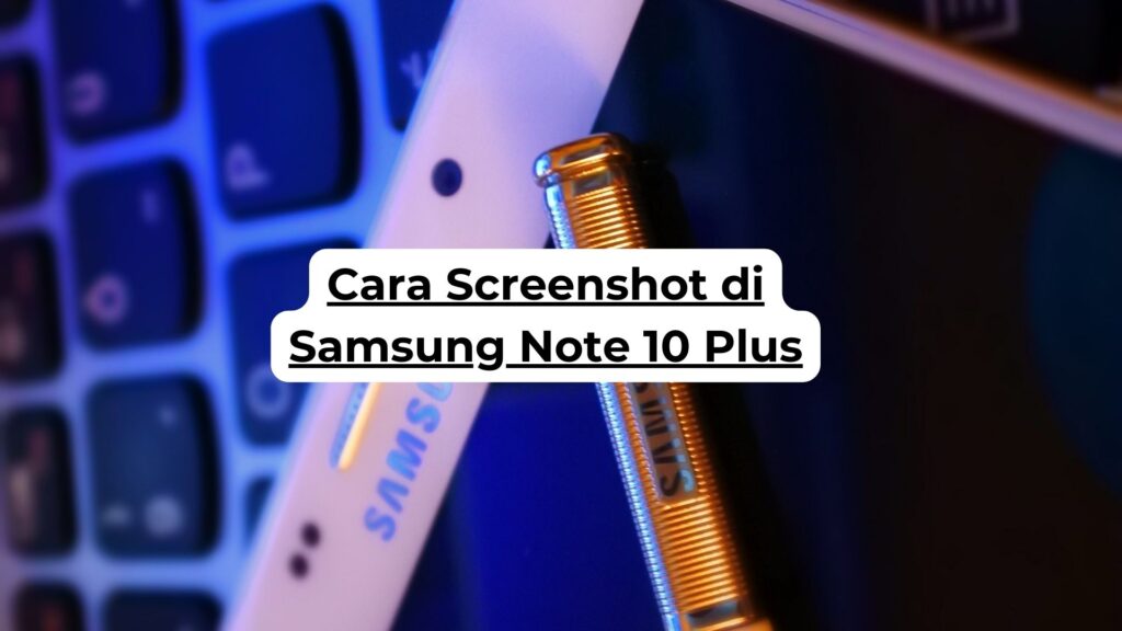 Cara Screenshot di Samsung Note 10 Plus