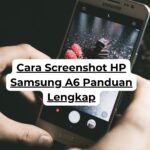 Cara Screenshot HP Samsung A6 Panduan Lengkap