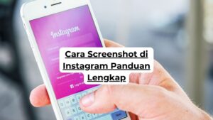 Cara Screenshot di Instagram Panduan Lengkap