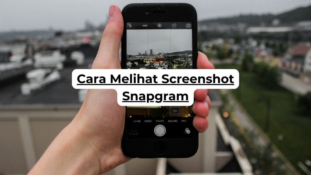 Cara Melihat Screenshot Snapgram