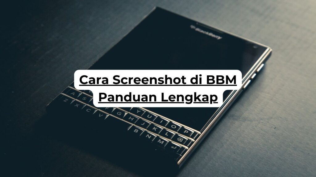 Cara Screenshot di BBM Panduan Lengkap