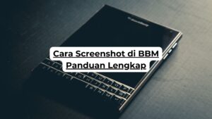 Cara Screenshot di BBM Panduan Lengkap