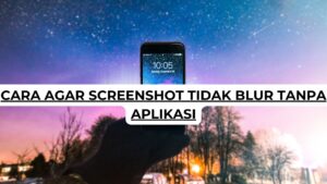 Cara Agar Screenshot Tidak Blur Tanpa Aplikasi