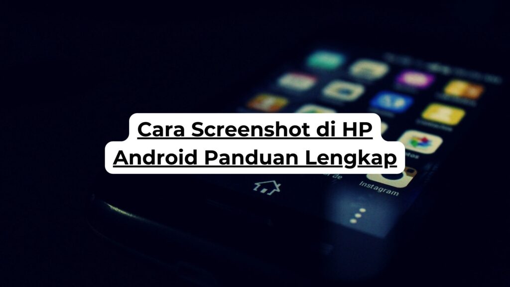 Cara Screenshot di HP Android Panduan Lengkap