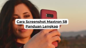 Cara Screenshot Maxtron S8 Panduan Lengkap