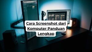 Cara Screenshot dari Komputer Panduan Lengkap