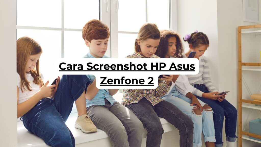 Cara Screenshot HP Asus Zenfone 2