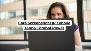 Cara Screenshot HP Lenovo Tanpa Tombol Power
