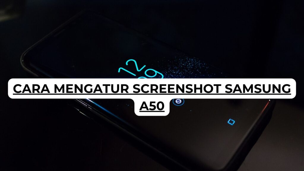 Cara Mengatur Screenshot Samsung A50