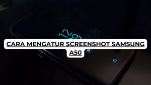 Cara Mengatur Screenshot Samsung A50