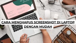 Cara Menghapus Screenshot di Laptop dengan Mudah