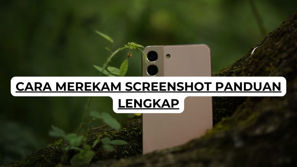 Cara Merekam Screenshot Panduan Lengkap