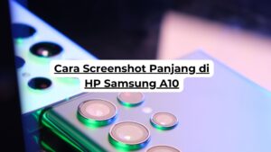 Cara Screenshot Panjang di HP Samsung A10