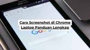 Cara Screenshot di Chrome Laptop Panduan Lengkap