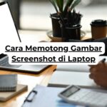 Cara Memotong Gambar Screenshot di Laptop