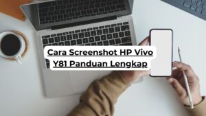 Cara Screenshot HP Vivo Y81 Panduan Lengkap