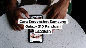 Cara Screenshot Samsung Galaxy S10 Panduan Lengkap