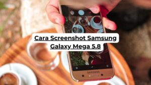 Cara Screenshot Samsung Galaxy Mega 5.8
