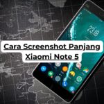Cara Screenshot Panjang Xiaomi Note 5