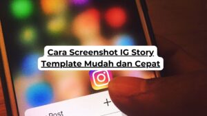 Cara Screenshot IG Story Template Mudah dan Cepat