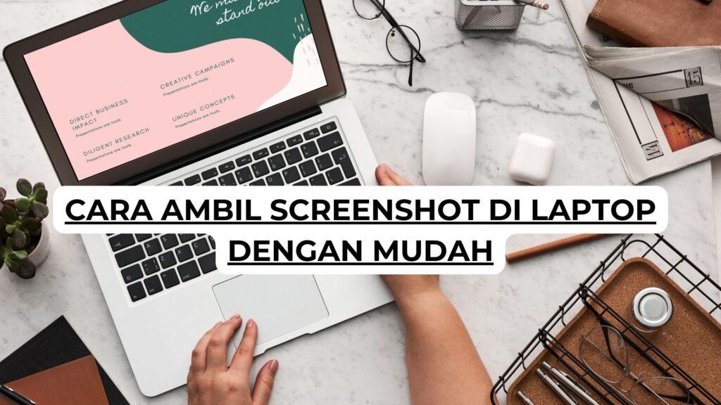 Cara Ambil Screenshot di Laptop dengan Mudah