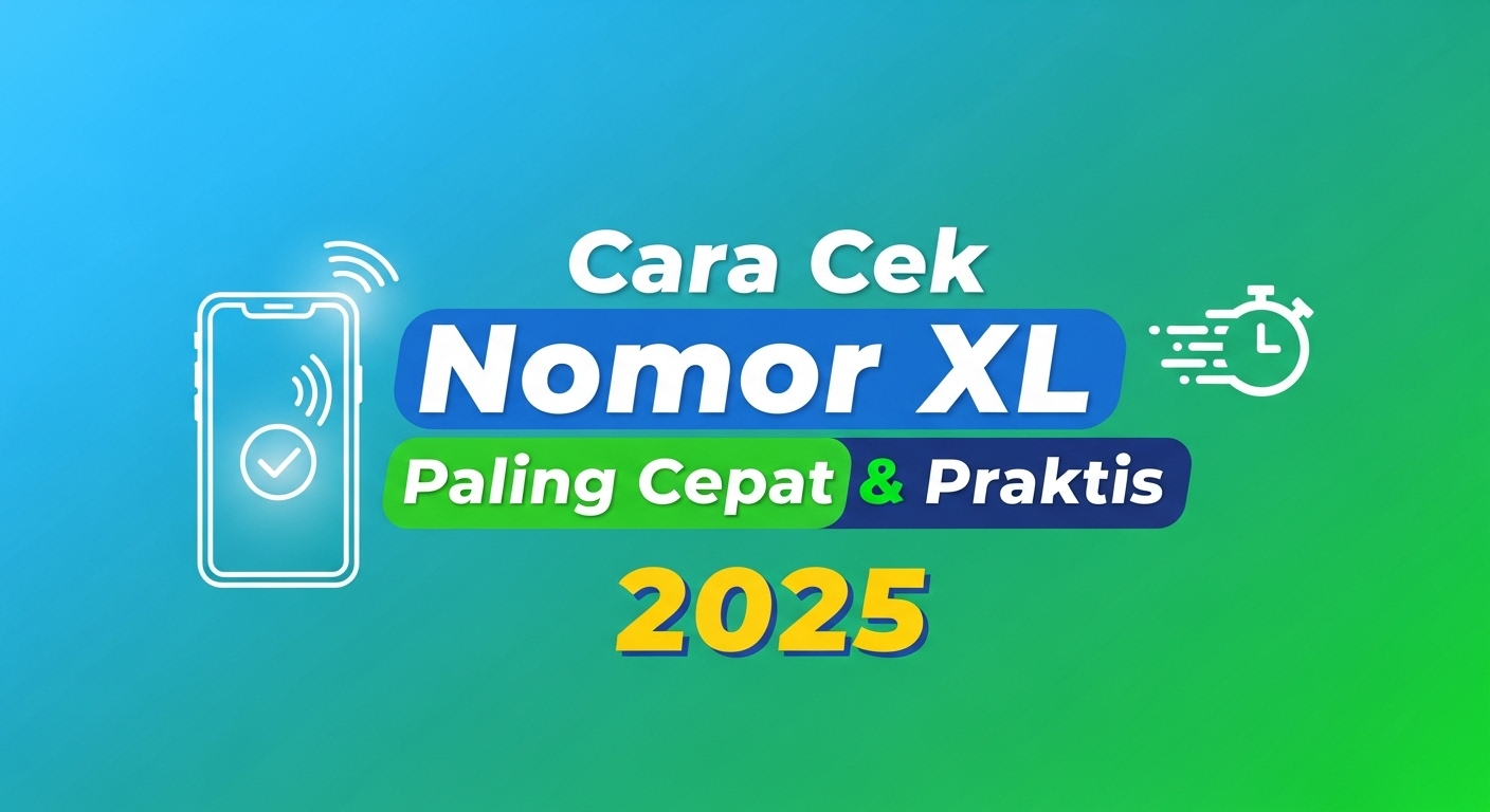 Cara Cek Nomor XL Paling Cepat & Praktis 2025