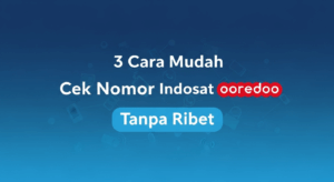 3 Cara Mudah Cek Nomor Indosat Ooredoo Tanpa Ribet