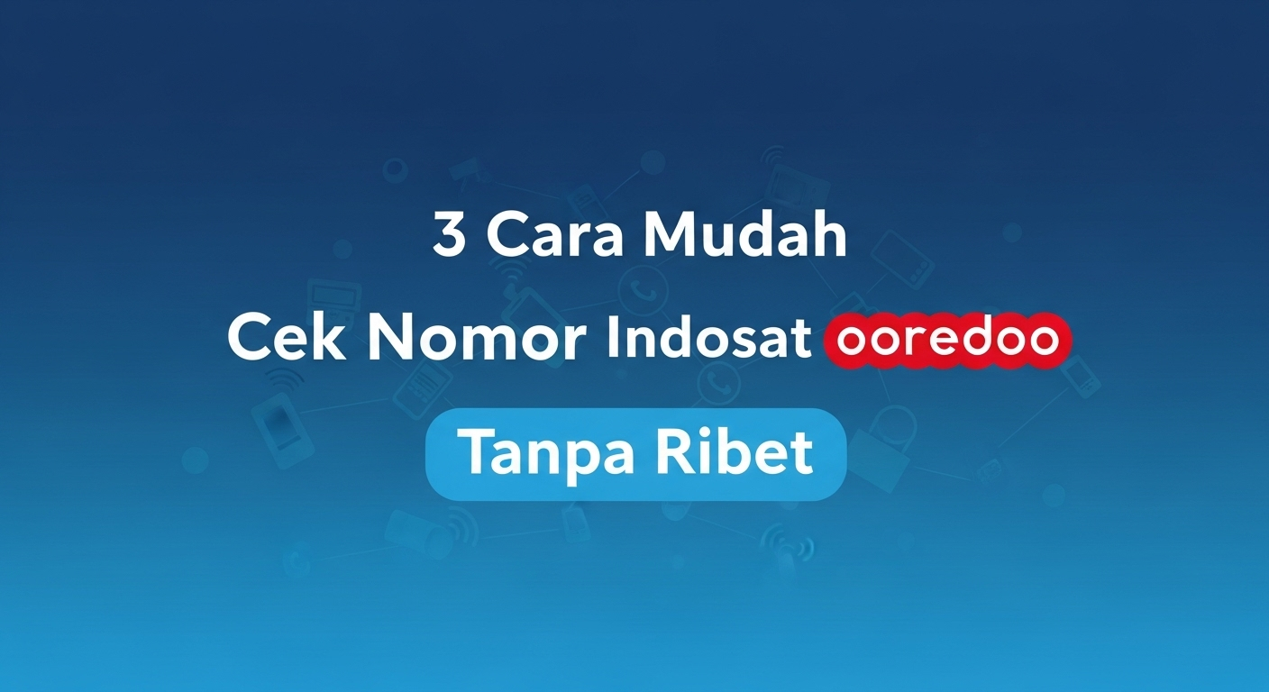 3 Cara Mudah Cek Nomor Indosat Ooredoo Tanpa Ribet