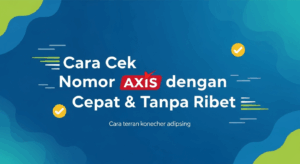 Cara Cek Nomor Axis dengan Cepat & Tanpa Ribet
