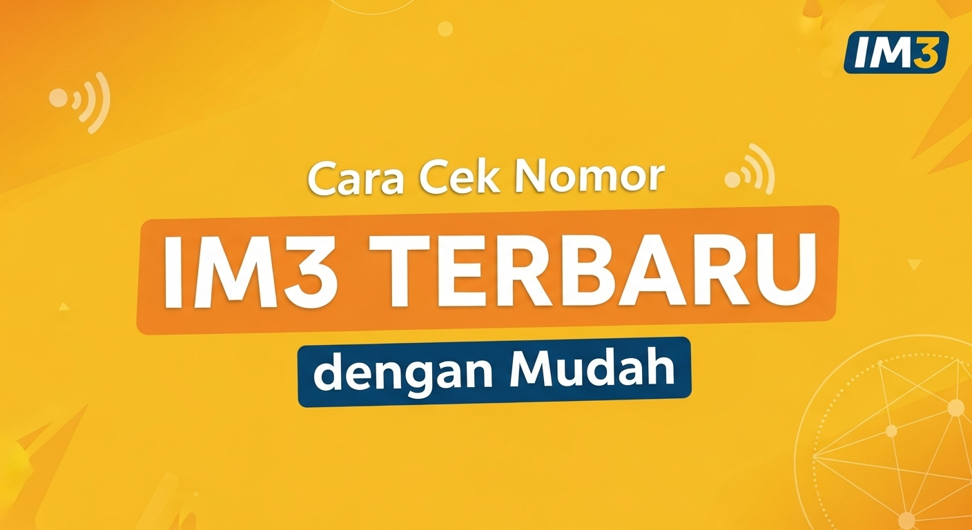 Cara Cek Nomor IM3 Terbaru dengan Mudah