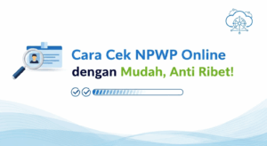 Cara Cek NPWP Online dengan Mudah, Anti Ribet!