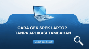 Cara Cek Spek Laptop Tanpa Aplikasi Tambahan
