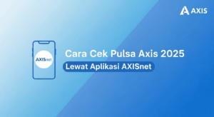 Cara Cek Pulsa Axis 2025 Lewat Aplikasi AXISnet