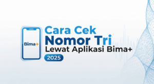 Cara Cek Nomor Tri Lewat Aplikasi Bima+ 2025