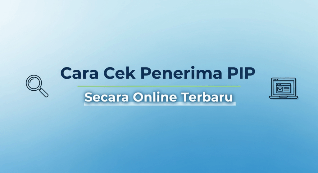 Cara Cek Penerima PIP Secara Online Terbaru