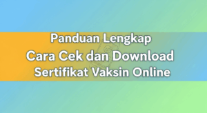 Panduan Lengkap Cara Cek dan Download Sertifikat Vaksin Online