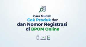 Cara Mudah Cek Produk dan Nomor Registrasi di BPOM Online