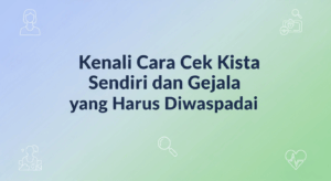 Kenali Cara Cek Kista Sendiri dan Gejala yang Harus Diwaspadai