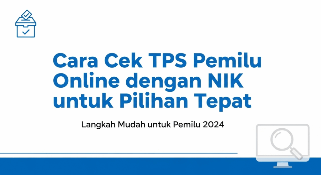 Cara Cek TPS Pemilu Online dengan NIK untuk Pilihan Tepat
