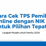 Cara Cek TPS Pemilu Online dengan NIK untuk Pilihan Tepat
