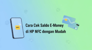Cara Cek Saldo E-Money di HP NFC dengan Mudah