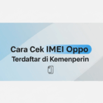 Cara Cek IMEI Oppo Terdaftar di Kemenperin