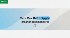 Cara Cek IMEI Oppo Terdaftar di Kemenperin